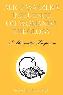 Alice Walker's Influence on Womanist Theology - Willis, Gladys J Ph D