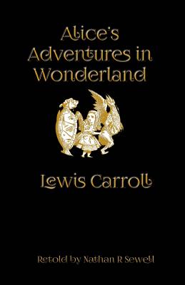 Alice's Adventures in Wonderland: An Easy to Read Alice Adventure - Sewell, Nathan R, and Carroll, Lewis