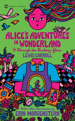 Alice's Adventures in Wonderland and Through the Looking-Glass - Carroll, Lewis, and Morgenstern, Erin (Introduction by), and Meyers, Jeffrey (Afterword by)