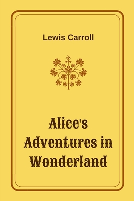 Alice's Adventures in Wonderland by Lewis Carroll - Lewis Carroll