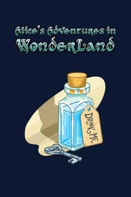 Alice's Adventures in Wonderland: Enter the topsy-turvy world of Wonderland, where fantasy reigns and the rules of reality disappear. - Carroll, Lewis