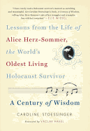 Alice's World: A Century of Wisdom from the Life of Alice Herz-Sommer, the World's Oldest Living Holocaust Survivor - Stoessinger, Caroline