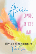 Alicia: Cuando Decides Vivir