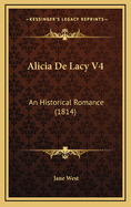 Alicia de Lacy V4: An Historical Romance (1814)