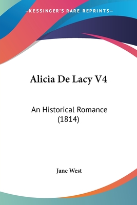 Alicia De Lacy V4: An Historical Romance (1814) - West, Jane