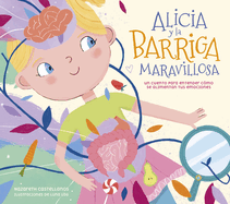 Alicia Y La Barriga Maravillosa. Un Cuento Para Entender Cmo Se Alimentan Tus E Mociones / Alicia and the Wonderful Belly