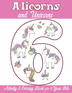 Alicorns and Unicorns Activity & Coloring Book for 6 Year Olds: Coloring Pages, Mazes, Puzzles, Dot to Dot, Word Search and More