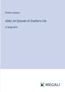 Alide; An Episode of Goethe's Life.: in large print