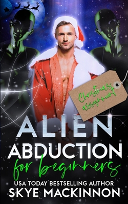 Alien Abduction for Beginners: Christmas Assignment - MacKinnon, Skye