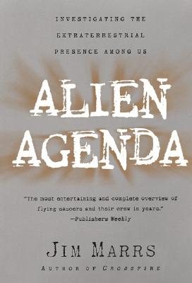 Alien Agenda: Investigating the Extraterrestrial Presence Among Us - Marrs, Jim