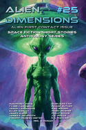 Alien Dimensions #25 Alien First Contact Issue: Space Fiction Short Stories Anthology Series