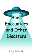 Alien Encounters and Other Disasters