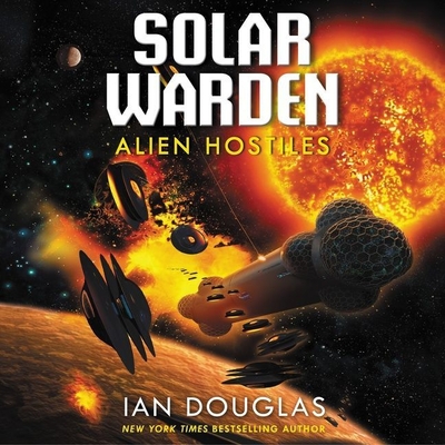 Alien Hostiles: Solar Warden Book Two - Douglas, Ian, and Sullivan, Nick (Read by)