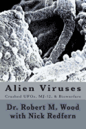 Alien Viruses: Crashed UFOs, MJ-12, & Biowarfare