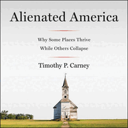 Alienated America Lib/E: Why Some Places Thrive While Others Collapse