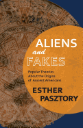 Aliens and Fakes: Popular Theories about the Origins of Ancient Americans