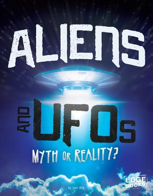 Aliens and UFOs: Myth or Reality? - Hile, Lori