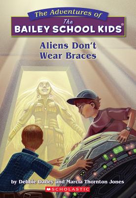Aliens Don't Wear Braces - Dadey, Debbie, and Rhyne, and Jones, Marcia Thornton