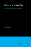 Aliens in Medieval Law: The Origins of Modern Citizenship