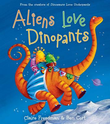 Aliens Love Dinopants - Freedman, Claire