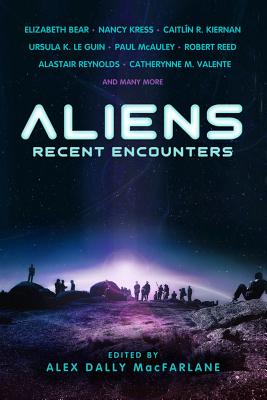 Aliens: Recent Encounters - Bear, Elizabeth, and Kress, Nancy, and Kiernan, Caitlin