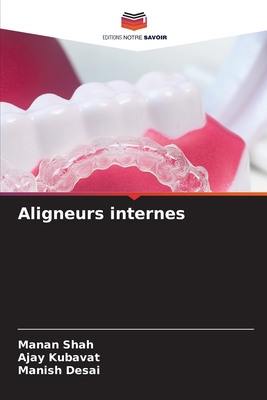 Aligneurs internes - Shah, Manan, and Kubavat, Ajay, and Desai, Manish