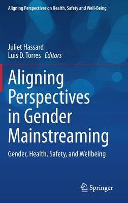 Aligning Perspectives in Gender Mainstreaming: Gender, Health, Safety, and Wellbeing - Hassard, Juliet (Editor), and Torres, Luis D (Editor)