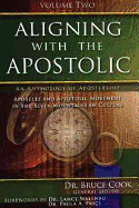 Aligning with the Apostolic: Volume 2 - Apostolic Government & Apostolic Foundations