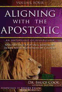 Aligning with the Apostolic: Volume 4 - Apostolic Fathers & Mothers, Apostolic Leadership & Teams, and Apostolic Creativity & Innovation - Cook, Bruce C (Editor)