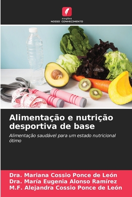 Alimenta??o e nutri??o desportiva de base - Cossio Ponce de Le?n, Dra Mariana, and Alonso Ram?rez, Dra Mar?a Eugenia, and Cossio Ponce de Le?n, M F Alejandra