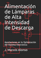 Alimentaci?n de Lmparas de Alta Intensidad de Descarga: Aportaciones en la Optimizaci?n del Sistema Electr?nico