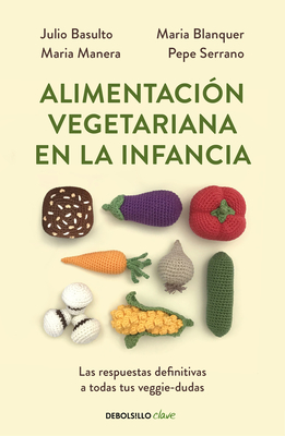 Alimentaci?n Vegetariana En La Infancia / Vegetarian Diet in Childhood - Basulto, Julio, and Manera, Maria, and Serrano, Pepe