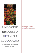 Alimentaci?n y ejercicio en la enfermedad cardiovascular: Una gu?a paralas personas que quieren cuidarse