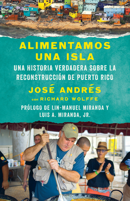 Alimentamos Una Isla / We Fed an Island: Una Historia Verdadera Sobre La Reconstruccin de Puerto Rico - Andrs, Jos, and Wolffe, Richard