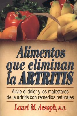 Alimentos Que Eliminan La Artritis: How to Eat Away Arthritis - Aesoph, Lauri