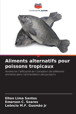 Aliments alternatifs pour poissons tropicaux - Santos, Elton Lima, and Soares, Emerson C, and Gusm?o, Le?ncio M F, Jr.