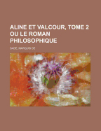 Aline Et Valcour, Tome 2 Ou Le Roman Philosophique