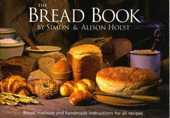Alison Holst's Bread Book: Bread Machine and Handmade Instructions - Holst, Alison, and Holst, Simon, and Keats, Lindsay (Photographer)