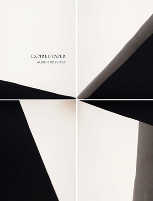 Alison Rossiter: Expired Paper - Rossiter, Alison (Photographer), and Ollman, Leah (Text by)