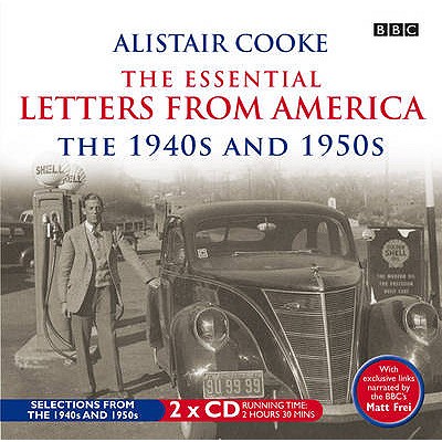 Alistair Cooke: The Essential Letters from America: The 1940 and 1950s - Cooke, Alistair