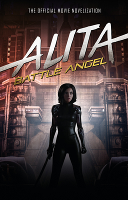 Alita: Battle Angel - The Official Movie Novelization - Cadigan, Pat