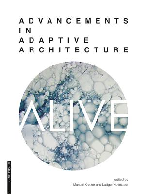 Alive: Advancements in Adaptive Architecture - Kretzer, Manuel (Editor), and Hovestadt, Ludger (Editor)