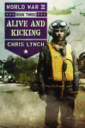 Alive and Kicking (World War II, Book 3) - Lynch, Chris