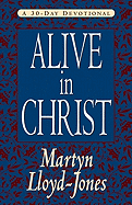 Alive in Christ: a 30-Day Devotional - Lloyd-Jones, Martyn, Lloyd-Jones, D. Mar