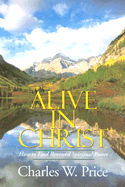Alive in Christ: how to find renewed spiritual power