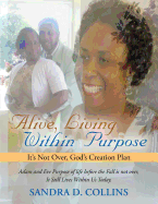 Alive, Living Within Purpose: It's Not Over, God's Creation Plan