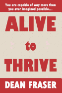 Alive to Thrive: How to Be Happier, Healthier and More Successful