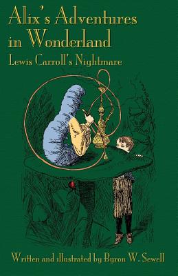 Alix's Adventures in Wonderland: Lewis Carroll's Nightmare - Wakeling, Edward (Introduction by)