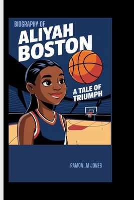 Aliyah Boston Biography: A Tale of Triumph - M Jones, Ramon