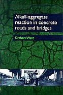 Alkali-Aggregate, Reaction in Concrete Roads and Bridges - West, Graham